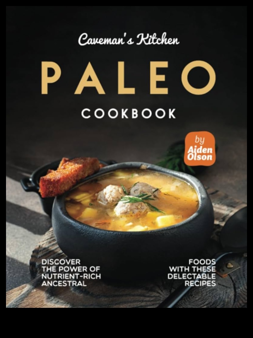 Caveman Kitchen: Unleash the Richness of Paleo Flavors