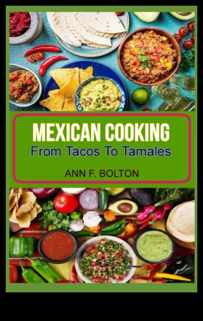 From Tamales to Tacos Master the Essential Skills of Mexican Cooking 1