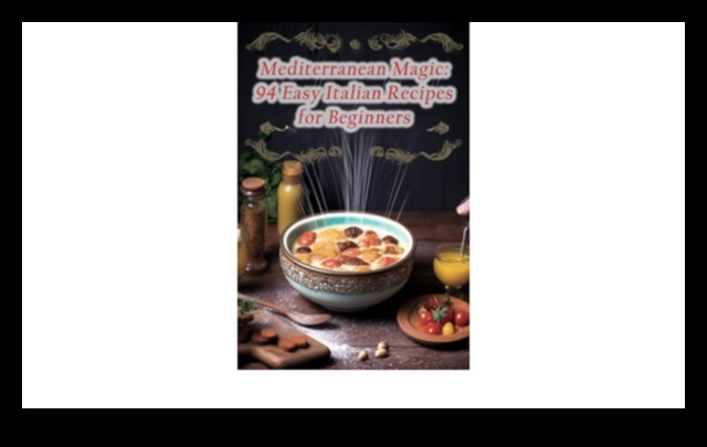 Mediterranean Magic: Italian Recipes for Every Occasion