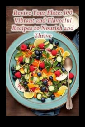 Revitalizing Your Plate 50 Healthy Recipes to Help You Feel Your Best 1