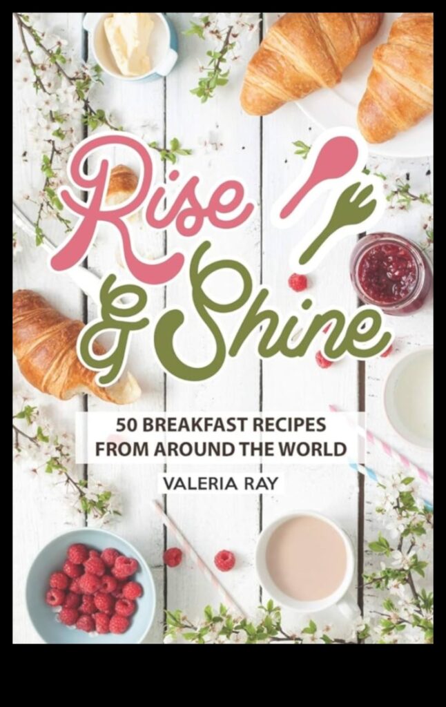Rise and Shine with Morning Delights 50 Irresistible Breakfast Recipes to Start Your Day Right 1