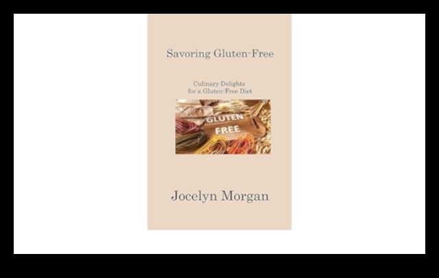 Savoring the Gluten-Free Life: Culinary Joy Unleashed