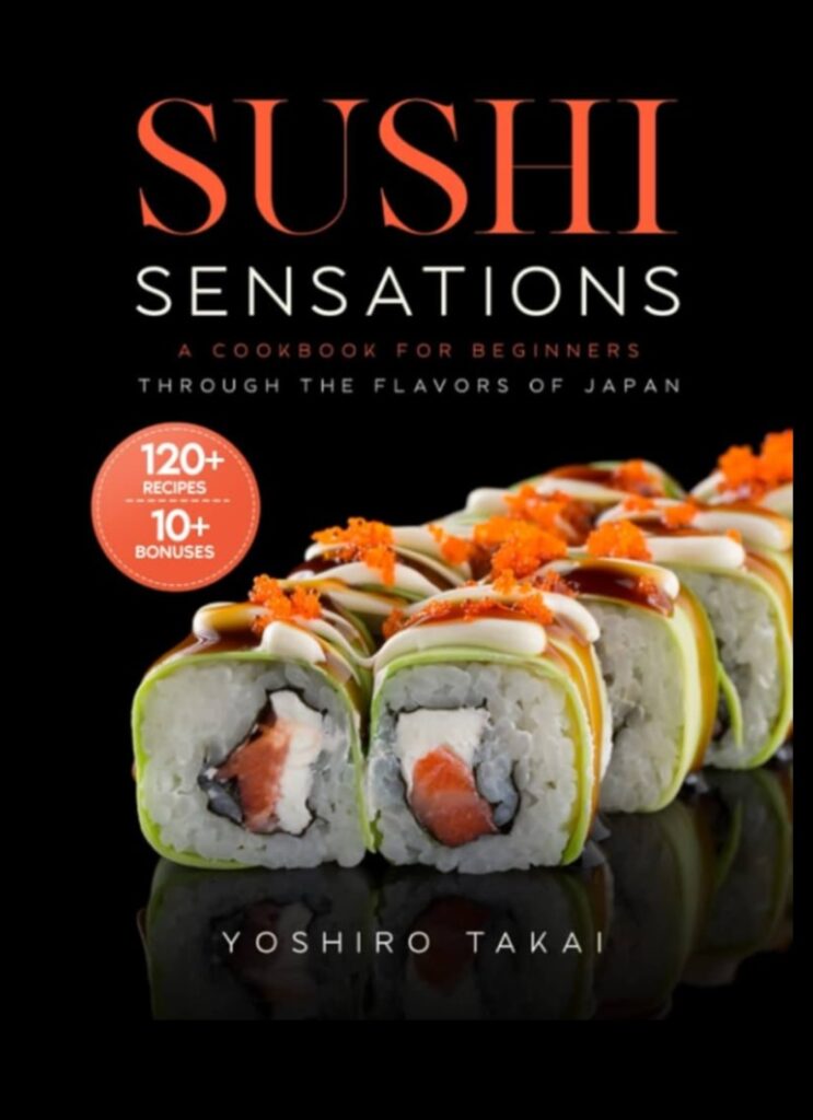 Sushi Sensations A Guide to Crafting Japanese Masterpieces 1