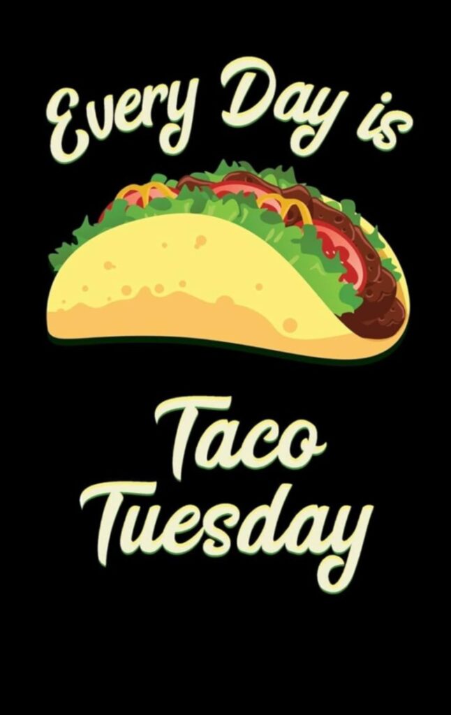 Taco Tuesday Every Day Unleash Your Inner Taco Lover 1