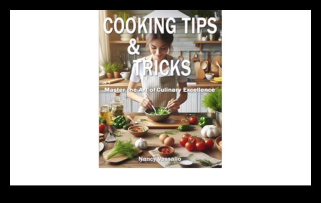 The Art of Cooking: Tips and Tricks for Culinary Success