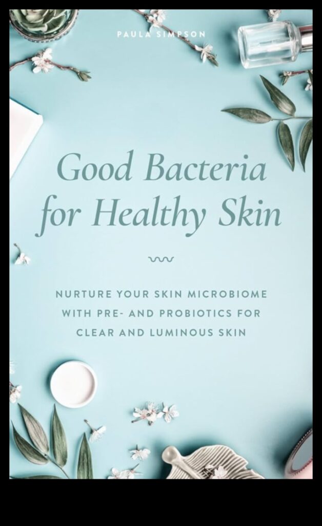 The Role of Probiotics in Skincare How to Nurture Your Skin's Microbiome 1