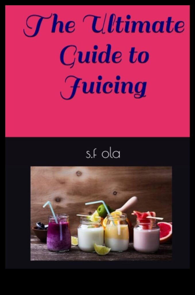 The Ultimate Guide to Fresh Fruit Juices Benefits, Recipes, and More 1