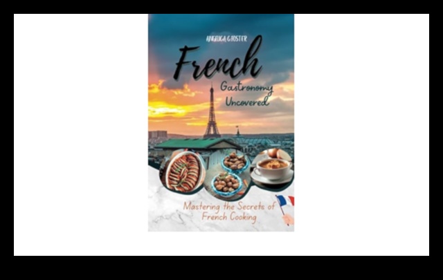 Gastronomic Gems: Unveiling French Culinary Secrets